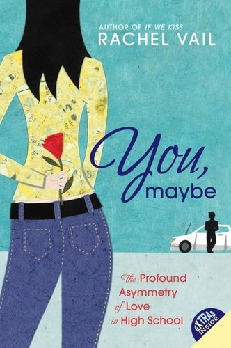 Rachel Vail - You, Maybe - The Profound Asymmetry of Love in High School.