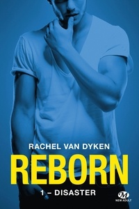 Rachel Van Dyken - Reborn Tome 1 : Disaster.