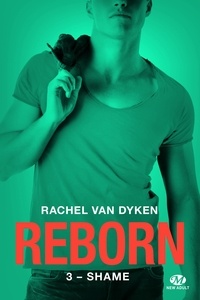 Rachel Van Dyken - Reborn Tome 3 : Shame.