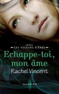 Rachel Vincent - Echappe-toi, mon âme - Série Les voleurs d'âmes.