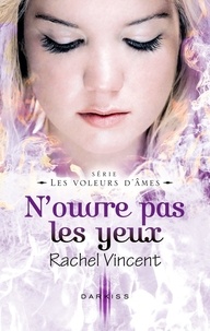 Rachel Vincent - N'ouvre pas les yeux - T6 - Les voleurs d'âmes.
