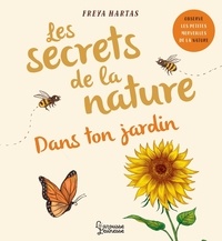Rachel Williams et Freya Hartas - Les secrets de la nature dans ton jardin.