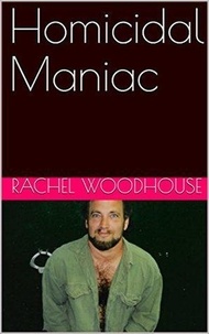 Rachel Woodhouse - Homicidal Maniac.