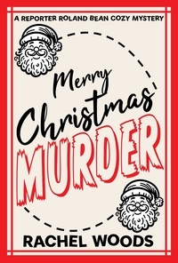  Rachel Woods - Merry Christmas Murder - A Reporter Roland Bean Cozy Mystery, #3.