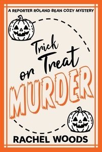  Rachel Woods - Trick or Treat Murder - A Reporter Roland Bean Cozy Mystery, #4.