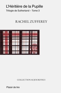 Rachel Zufferey - Trilogie de Sutherland Tome 3 : L'Héritière de la pupille.