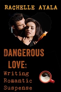  Rachelle Ayala - Dangerous Love: Writing Romantic Suspense.