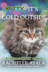  Rachelle Ayala - Kitty, It's Cold Outside - A Christmas Creek Romance, #4.