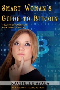  Rachelle Ayala - Smart Woman's Guide to Bitcoin - Smart Woman's Guide, #1.