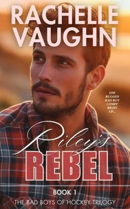 Riley's Rebel (Bad Boys of Hockey Romance Trilogy, Book 1)