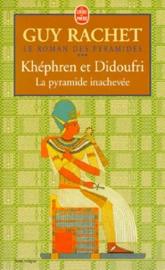 Le Roman Des Pyramides Tome 3 : Khephren Et Didoufri. La Pyramide Inachevee