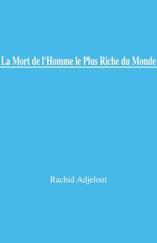 Rachid Adjelout - La Mort de l'homme le plus riche du monde.