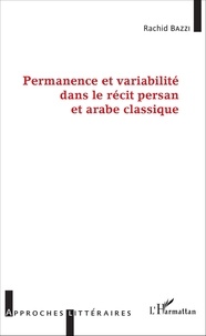 Rachid Bazzi - Permanence et variabilité dans le récit persan et arabe classique.