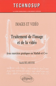 Rachid Belaroussi - Traitement de l'image et de la vidéo - Avec exercices pratiques en Matlab et C++.