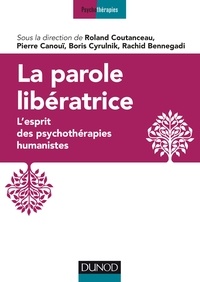 Roland Coutanceau et Rachid Bennegadi - La parole libératrice - L'esprit des psychothérapies humanistes.