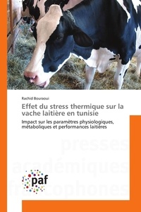 Rachid Bouraoui - Effet du stress thermique sur la vache laitière en tunisie - Impact sur les paramètres physiologiques, métaboliques et performances laitières.