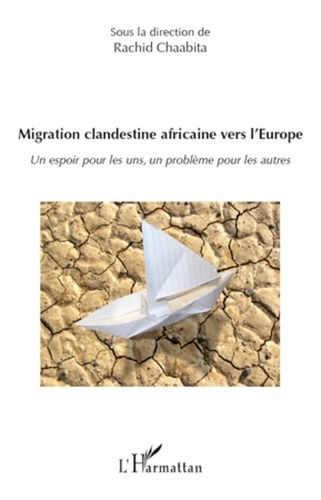 Rachid Chaabita - Migration clandestine africaine vers l'Europe - Un espoir pour les uns, un problème pour les autres.