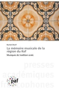 Rachid Cherif - La mémoire musicale de la région du Kef - Musiques de tradition orale.