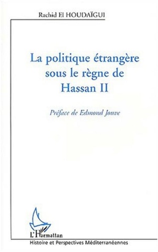 Rachid El Houdaigui - La politique étrangère sous le règne de Hassan II.