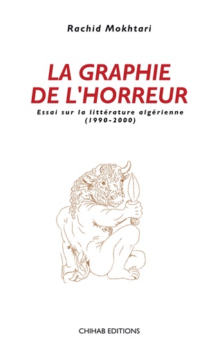 La graphie de l'horreur. Essai sur la littérature algérienne (1990-2000)