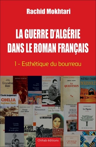 La guerre d’Algérie dans le roman français. Tome 1, Esthétique du bourreau