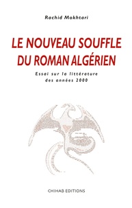Rachid Mokhtari - Le nouveau souffle du roman algérien - Essai sur la littérature des années 2000.