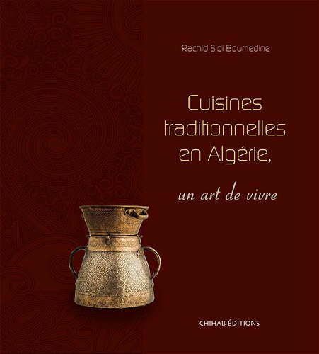 Rachid Sidi Boumedine - Cuisines traditionnelles en algérie - un art de vivre.