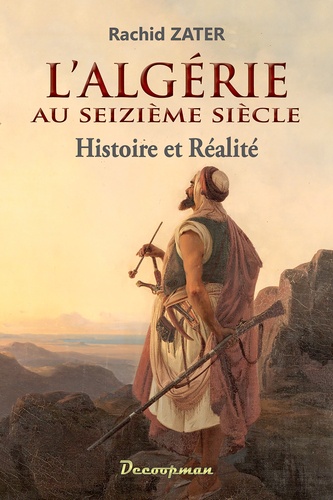L'Algérie au XVIe siècle. Histoire et réalité
