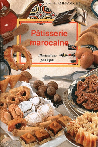 Rachida Amhaouche - Pâtisserie marocaine - Illustrations pas à pas.