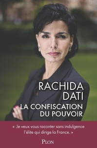 Rachida Dati - La confiscation du pouvoir.