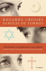 Rachida M’Faddel et Françoise Tremblay - Regards croisés, paroles de femmes - Trois femmes, trois générations, trois religions.