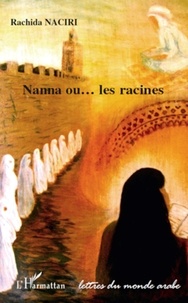 Rachida Naciri - Nanna ou... les racines.