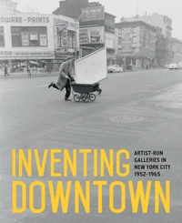 Inventing downtown artist-run galleries in New York city 1952-1965