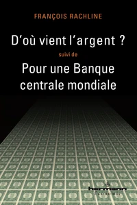 D'où vient l'argent ? suivi de Pour une Banque centrale mondiale