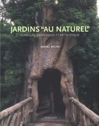 Jardins Au Naturel. Rocailles, Grotesques Et Art Rustique