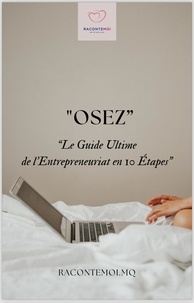  RACONTE-MOI - " Osez: le guide ultime de l'entrepreneuriat en 10 étapes".