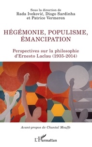 Rada Ivekovic et Diogo Sardinha - Hégémonie, populisme, émancipation - Perspectives sur la philosophie d'Ernesto Laclau (1935-2014).