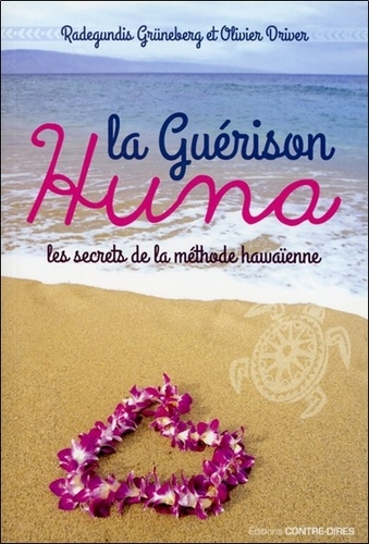 Radegundis Grüneberg et Olivier Driver - La guérison Huna - Les secrets de la méthode hawaïenne.