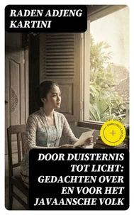 Door duisternis tot licht: Gedachten over en voor het Javaansche volk