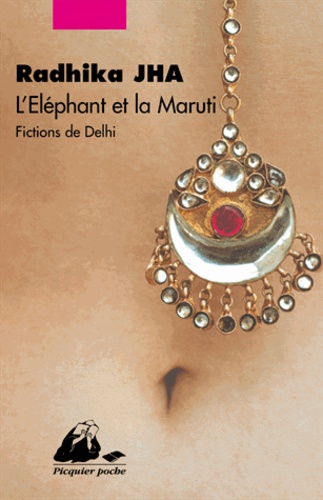 Radhika Jha - L'éléphant et la Maruti - Fictions de Delhi.