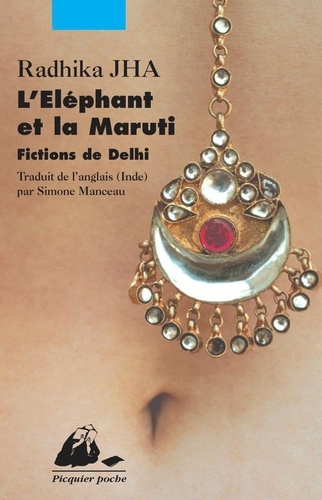 L'Eléphant et la Maruti. Fictions de Delhi