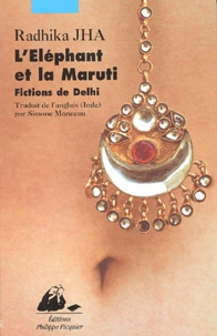 Radhika Jha - L'éléphant et la Maruti - Fictions de Delhi.