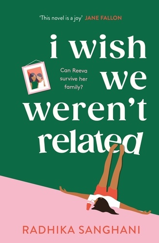 I Wish We Weren't Related. A hilarious novel about who we become when we go back to our family home