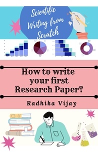  Radhika Vijay - Scientific Writing From Scratch:How to write your First Research Paper?.