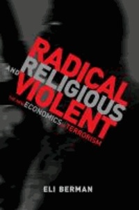 Radical, Religious, and Violent - The New Economics of Terrorism.