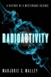 Radioactivity - A History of a Mysterious Science.