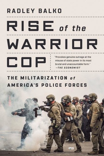Rise of the Warrior Cop. The Militarization of America's Police Forces