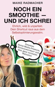 Noch ein Smoothie - und ich schrei.