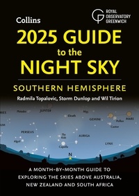 Radmila Topalovic et Storm Dunlop - 2025 Guide to the Night Sky Southern Hemisphere - A month-by-month guide to exploring the skies above Australia, New Zealand and South Africa.