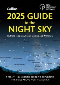 Radmila Topalovic et Storm Dunlop - 2025 Guide to the Night Sky - A month-by-month guide to exploring the skies above North America.